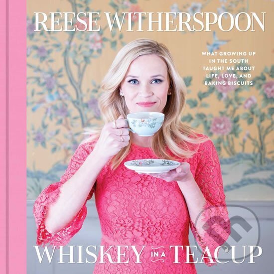 Kniha: Whiskey in a Teacup (Reese Witherspoon). Simon & Schuster, 2018