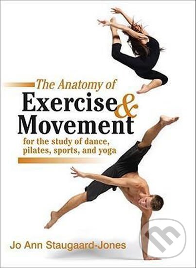 Kniha Anatomy of Exercise and Movement for the Study of Dance, Pilates, Sports, and Yoga