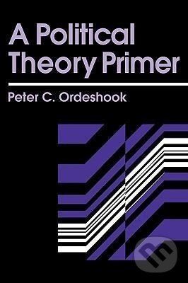 Kniha: A Political Theory Primer (Peter C. Ordeshook). Routledge, 1992