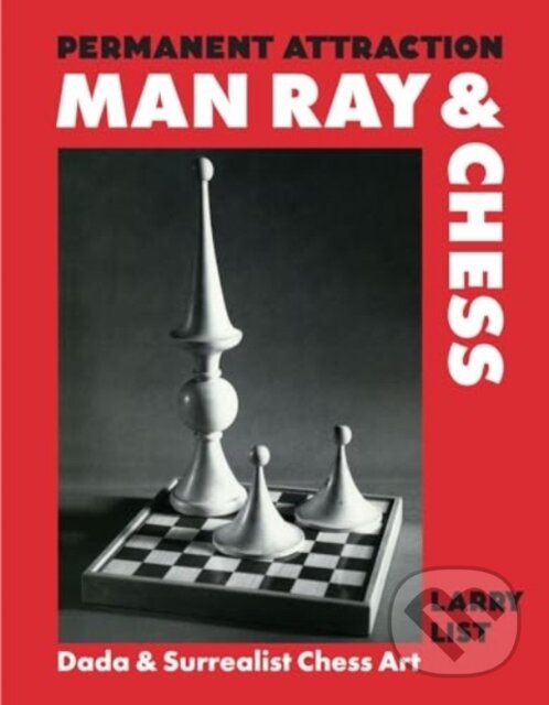 Levně Permanent Attraction: Man Ray & Chess (Dada & Surrealist Chess Art) - kniha z kategorie Umenie, dizajn a architektúra