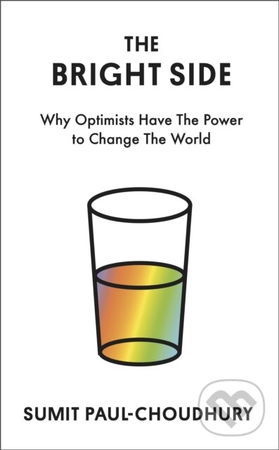 The Bright Side (Why Optimists Have the Power to Change the World)