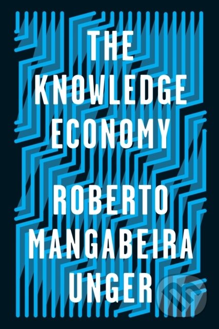 Levně The Knowledge Economy - Roberto Mangabeira Unger - kniha z kategorie Odborné a náučné