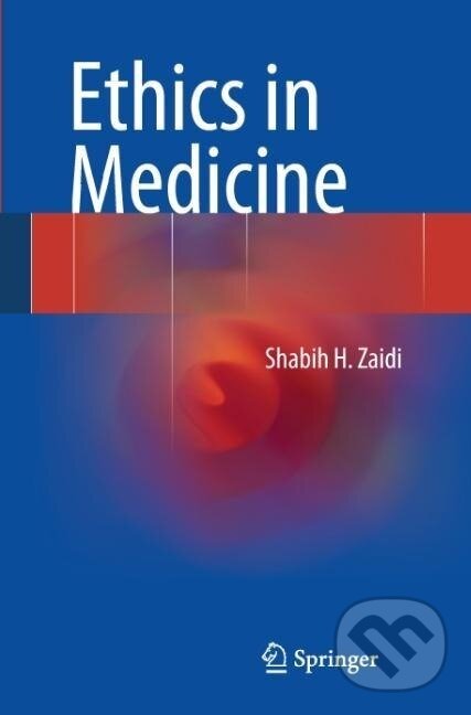 Kniha: Ethics in Medicine (Shabih H. Zaidi). Springer International Publishing, 2013