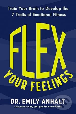 Levně Flex Your Feelings (Train Your Brain to Develop the 7 Traits of Emotional Fitness) - kniha z kategorie Zdravie a životný štýl