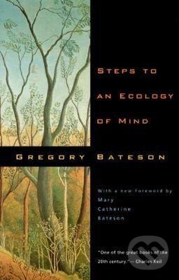 Levně Steps to an Ecology of Mind : Collected Essays in Anthropology, Psychiatry, Evolution, and Epistemology