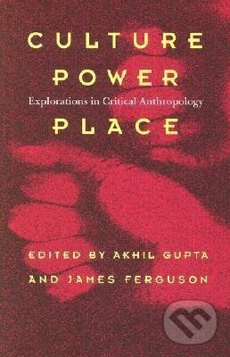 Kniha: Culture, Power, Place (Akhil Gupta). , 1997
