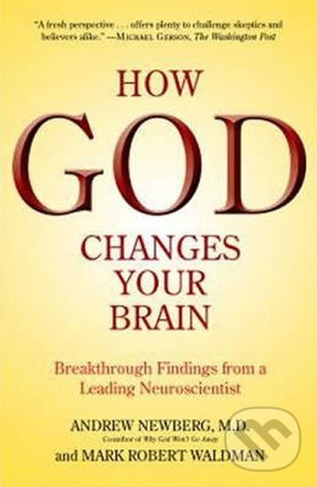 Kniha: How God Changes Your Brain (Andrew Newberg). , 2010