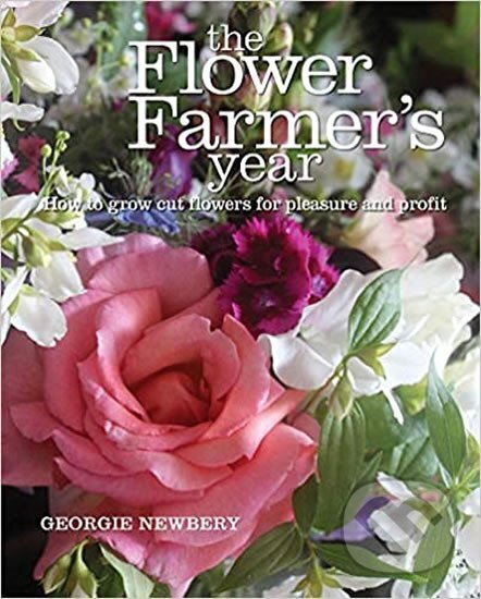 Levně The Flower Farmer´s Year : How - Georgie Newbery