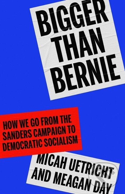 Levně Bigger Than Bernie - Micah Uetricht - kniha z kategorie Politológia a politika