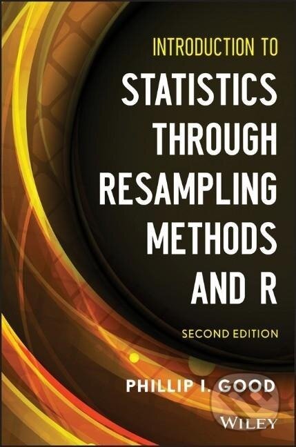 Kniha: Good, P: Introduction to Statistics Through Resampling Metho (Good). John Wiley & Sons, 2013