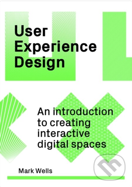 Levně User Experience Design (An Introduction to Creating іnteractive Digital Spaces)
