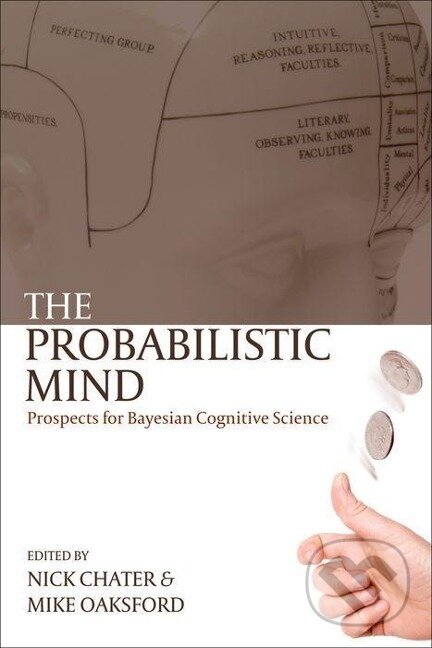 Kniha: The Probabilistic Mind (Nick Chater). OUP Oxford, 2008