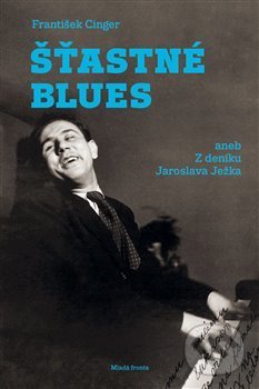 Levně Šťastné blues (aneb Z deníku Jaroslava Ježka) - František Cinger - kniha z kategorie Hudba