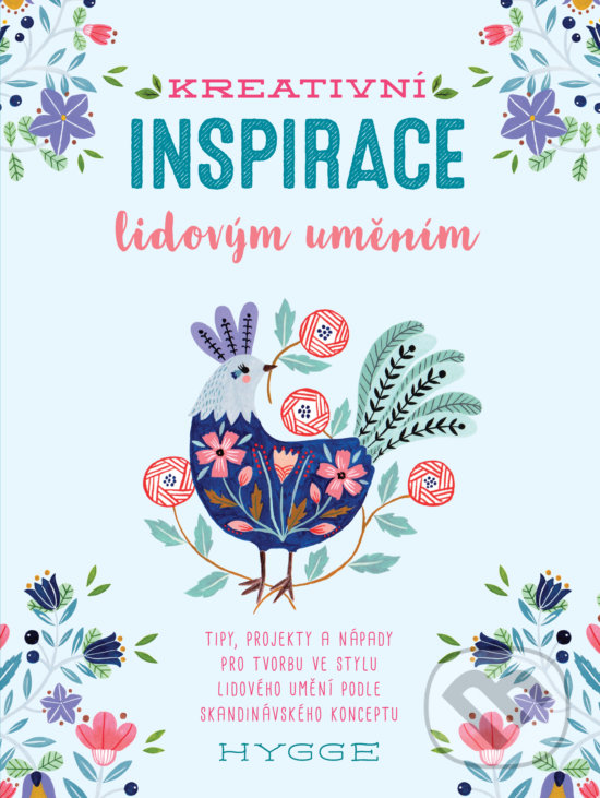 Levně Kreativní inspirace lidovým uměním (Inspirativní tipy, projekty a nápady pro tvorbu ve stylu lidového umění podle skandinávského konceptu hygge) -…