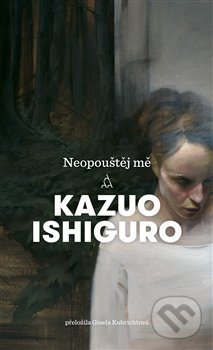Neopouštěj mě - Kazuo Ishiguro, Argo, 2018
