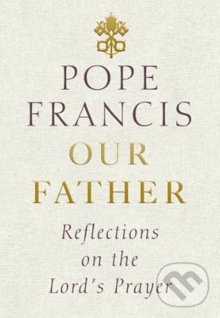 Levně Our Father (Reflections on the Lord's Prayer) - Jorge Mario Bergoglio – pápež František - kniha z kategorie Náboženská literatúra