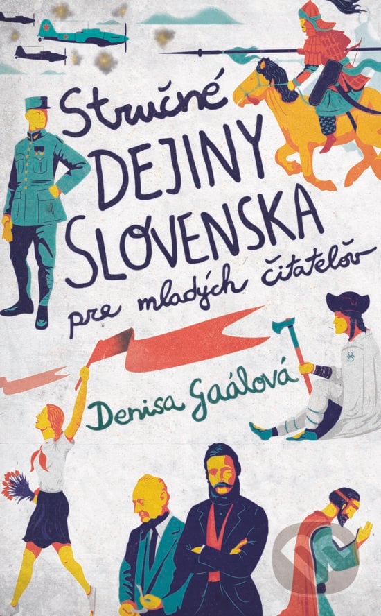 Stručné dejiny Slovenska pre mladých čitateľov - Denisa Gaálová, Slovart, 2018