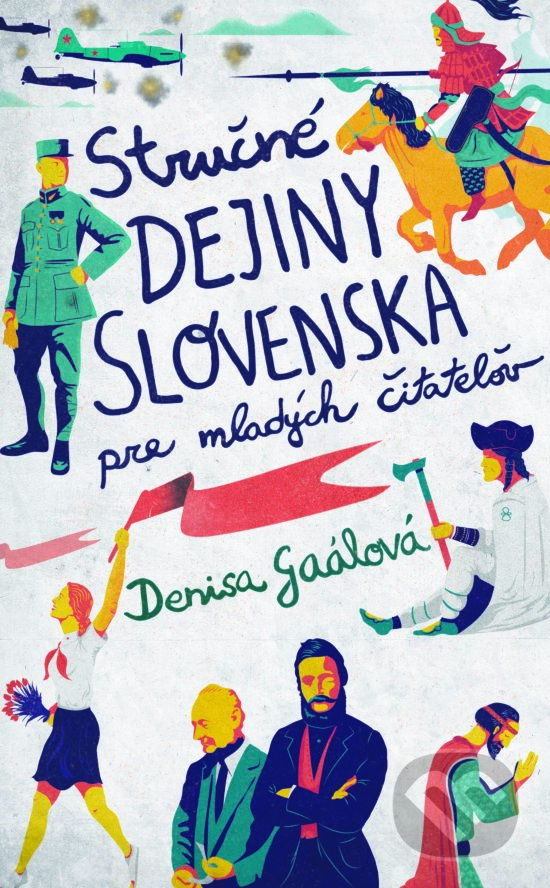 Levně Stručné dejiny Slovenska pre mladých čitateľov - Denisa Gaálová, Gabika Rusková (ilustrátor) - kniha z kategorie Naučné knihy