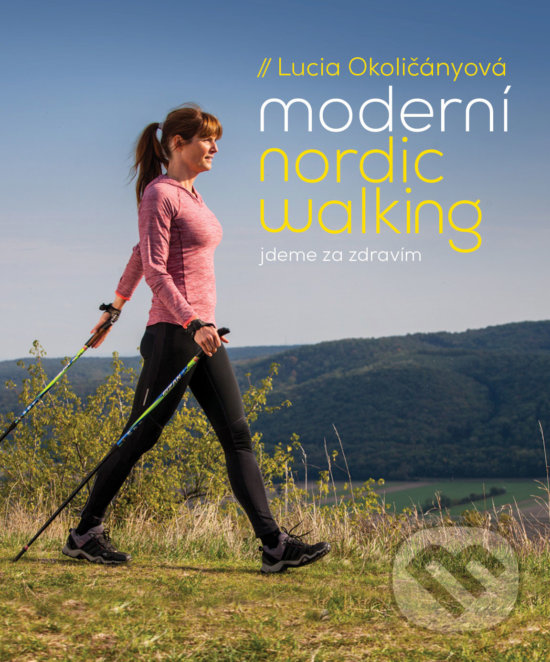 Levně Moderní nordic walking (Jdeme za zdravím) - Lucia Okoličányová - kniha z kategorie Individuálne športy