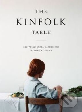 Levně The Kinfolk Table (Recipes for Small Gatherings) - Nathan Williams - kniha z kategorie Kuchárky