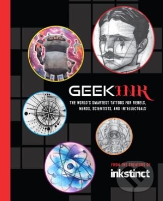 Levně Geek Ink (The World's Smartest Tattoos for Rebels, Nerds, Scientists, and Intellectuals) - kniha z kategorie Umenie, dizajn a architektúra