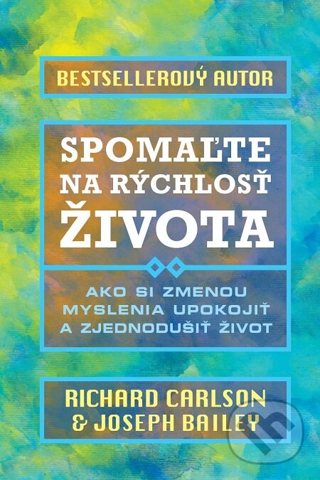 E-kniha: Spomaľte na rýchlosť života (Joseph Bailey a Richard Carlson). Eastone Books, 2017