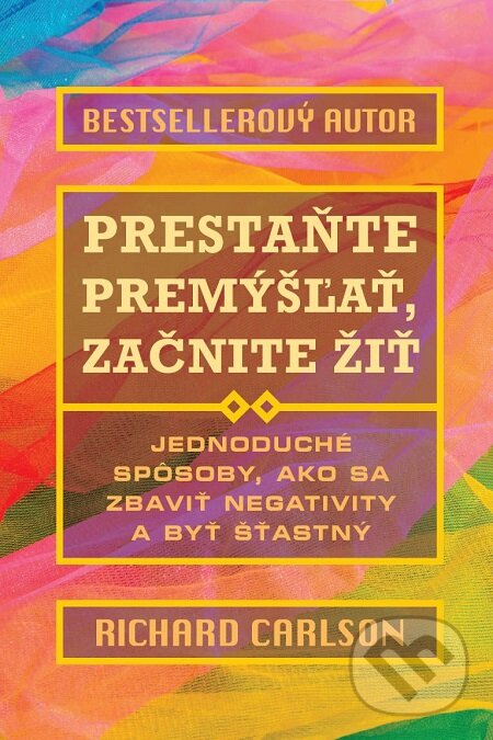 E-kniha: Prestaňte premýšľať, začnite žiť (Richard Carlson). Eastone Books, 2016