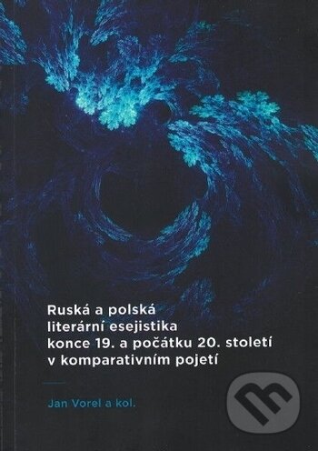 Levně Ruská a polská literární esejistika konce 19. a počátku 20. století v komparativním pojetí - kniha z kategorie Literárna veda