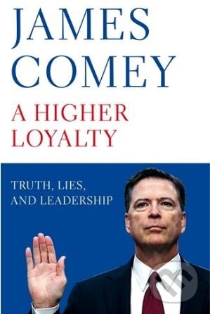 Levně A Higher Loyalty (Truth, Lies, and Leadership) - James Comey - kniha z kategorie Reportáže a publicistika