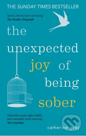 Kniha: The Unexpected Joy of Being Sober (Catherine Gray)