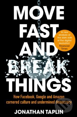 Levně Move Fast and Break Things (How Facebook, Google and Amazon Cornered Culture and Undermined Democracy) - kniha z kategorie Podnikanie