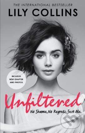 Levně Unfiltered (No Shame, No Regrets, Just Me) - Lily Collins - kniha z kategorie Životopisy