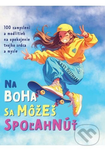 Levně Na Boha sa môžeš spoľahnúť (100 zamyslení a modlitieb na upokojenie tvojho srdca a mysle) - kniha z kategorie Kresťanstvo