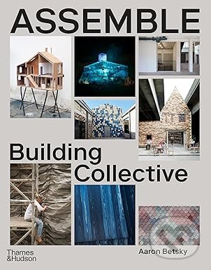 Levně Assemble (Building, Community and Collaboration) - Aaron Betsky - kniha z kategorie Architektúra