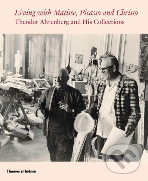 Kniha Living with Matisse, Picasso and Christo: Theodor Ahrenberg and His Collections