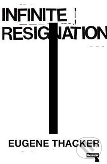 Kniha: Infinite Resignation : On Pessimism (Eugene Thacker)