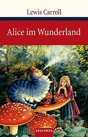 Kniha: Alice im Wunderland (Lewis Carroll a Lewis Carroll(nepoužívat)). Anaconda, 2009