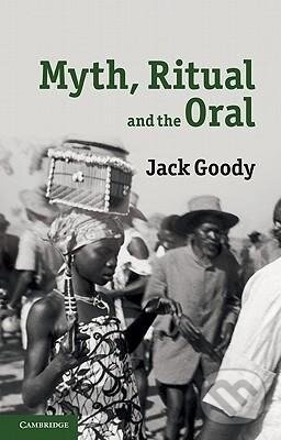 Kniha: Myth, Ritual and the Oral (Jack Goody). Cambridge University Press, 2010
