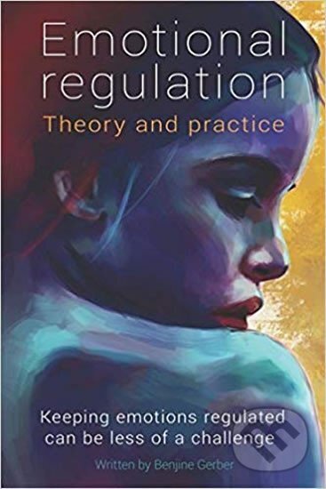 Kniha: Emotional Regulation: Theory and practice (Benjine Gerber). Independently Published, 2018