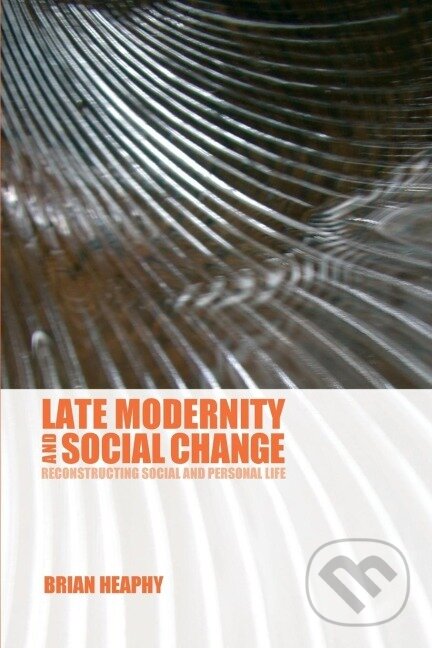 Kniha: Late Modernity and Social Change (Brian Heaphy). Routledge, 2007