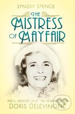 Levně The Mistress of Mayfair: Men, Money and the Marriage of Doris Delevingne