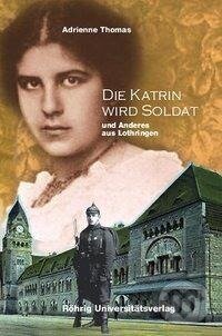 Kniha: Die Katrin wird Soldat und Anderes aus Lothrigen (Adrienne Thomas). , 2008