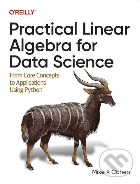 Levně Practical Linear Algebra for Data Science - Mike X Cohen - kniha z kategorie Počítače a internet