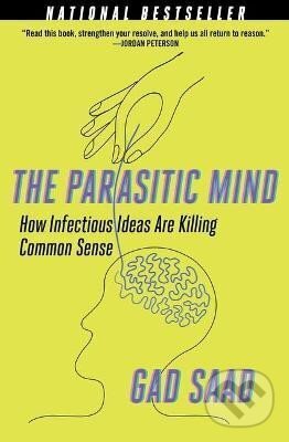 Kniha: The Parasitic Mind: How Infectious Ideas are Killing Common Sense (Gad Saad). , 2021