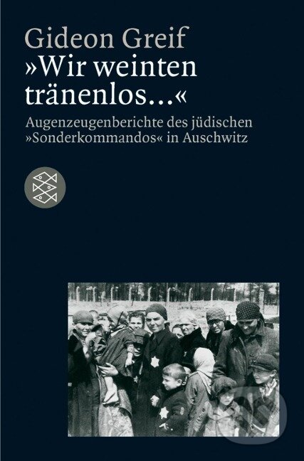 Kniha: 'Wir weinten tränenlos ...' (Gideon Greif). Fischer Taschenbuch, 1999
