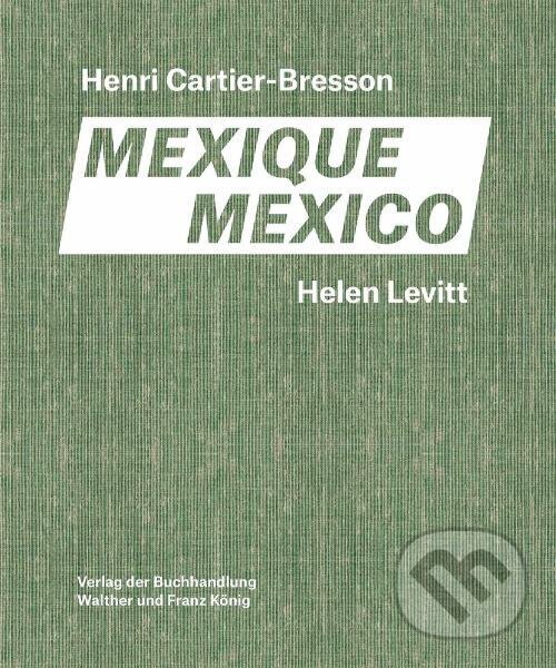 Levně Helen Levitt / Henri Cartier-Bresson. Mexico - Agnes Sire, Thomas Zander, Anne Bertrand, Joshua Chuang, Fondation Cartier-Bresson - kniha z kategorie…