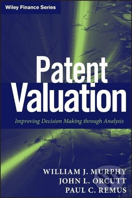 Kniha: Murphy, W: Patent Valuation (Murphy). John Wiley & Sons, 2012