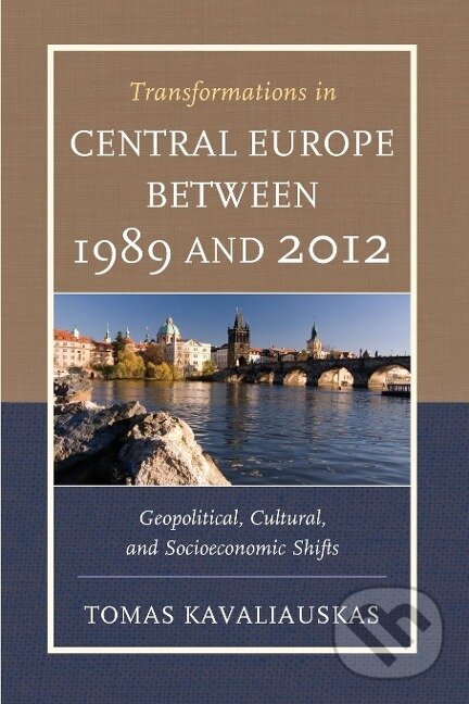 Kniha: Transformations in Central Europe between 1989 and 2012 (Tomas Kavaliauskas). Lexington Books, 2014