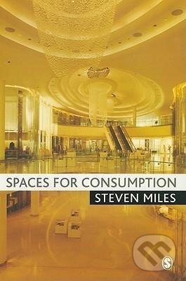 Kniha: Spaces for Consumption (Steven Miles). Sage Publications, 2010