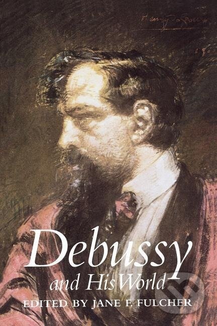 Kniha: Debussy and His World (Jane Fulcher). Princeton University Press, 2001